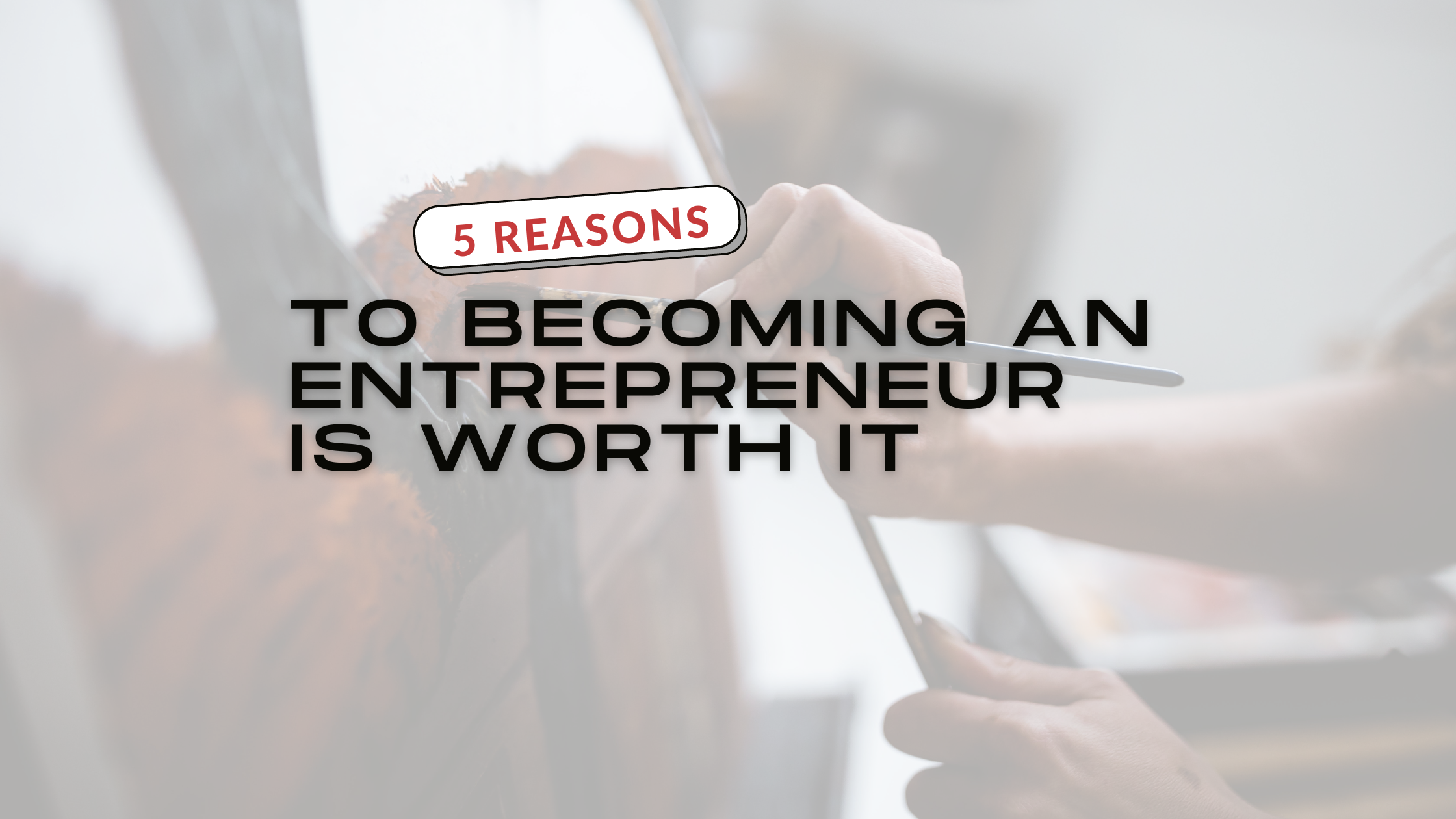 5 reasons why becoming an entrepreneur is worth it