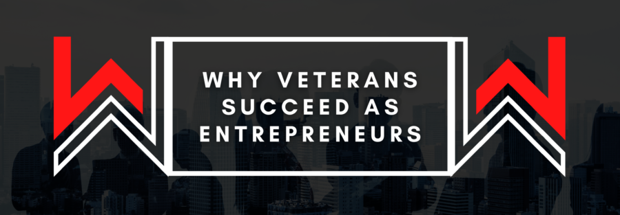 why veterans succeed as entrepreneurs - warrior wealth