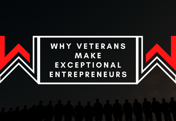 Why Veterans Make Exceptional Entrepreneurs: Exploring the Advantages of Military Experience in Business